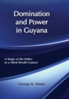 Domination and Power in Guyana : Study of the Police in a Third World Context - eBook