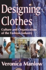 Designing Clothes : Culture and Organization of the Fashion Industry - eBook