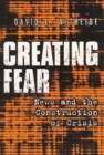 Creating Fear : News and the Construction of Crisis - eBook