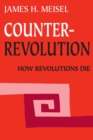 Counterrevolution : How Revolutions Die - eBook