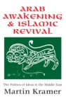 Arab Awakening and Islamic Revival : The Politics of Ideas in the Middle East - eBook