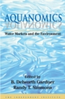 Aquanomics : Water Markets and the Environment - eBook