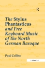 The Stylus Phantasticus and Free Keyboard Music of the North German Baroque - eBook