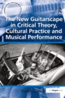 The New Guitarscape in Critical Theory, Cultural Practice and Musical Performance - eBook