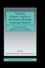 Teaching Chinese, Japanese, and Korean Heritage Language Students : Curriculum Needs, Materials, and Assessment - eBook