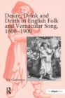 Desire, Drink and Death in English Folk and Vernacular Song, 1600-1900 - eBook