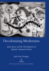 Decolonizing Modernism : James Joyce and the Development of Spanish American Fiction - eBook