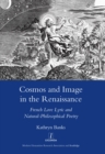 Cosmos and Image in the Renaissance : French Love Lyric and Natural-philosophical Poetry - eBook