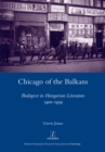 Chicago of the Balkans : Budapest in Hungarian Literature 1900-1939 - eBook