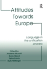 Attitudes Towards Europe : Language in the Unification Process - eBook
