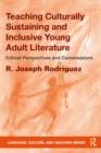 Teaching Culturally Sustaining and Inclusive Young Adult Literature : Critical Perspectives and Conversations - eBook