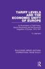Tariff Levels and the Economic Unity of Europe : An Examination of Tariff Policy, Export Movements and the Economic Integration of Europe, 1913-1931 - eBook