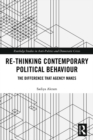 Re-thinking Contemporary Political Behaviour : The Difference that Agency Makes - eBook