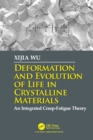 Deformation and Evolution of Life in Crystalline Materials : An Integrated Creep-Fatigue Theory - eBook