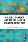 Culture, Conflict and the Military in Colonial South Asia - eBook