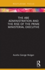 The Abe Administration and the Rise of the Prime Ministerial Executive - eBook