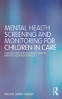 Mental Health Screening and Monitoring for Children in Care : A Short Guide for Children's Agencies and Post-adoption Services - eBook