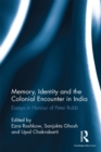 Memory, Identity and the Colonial Encounter in India : Essays in Honour of Peter Robb - eBook