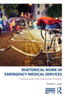 Rhetorical Work in Emergency Medical Services : Communicating in the Unpredictable Workplace - eBook