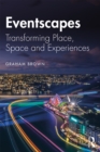 Eventscapes : Transforming Place, Space and Experiences - eBook