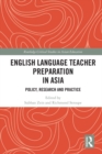 English Language Teacher Preparation in Asia : Policy, Research and Practice - eBook