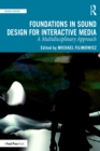 Foundations in Sound Design for Interactive Media : A Multidisciplinary Approach - eBook