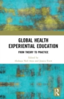 Global Health Experiential Education : From Theory to Practice - eBook