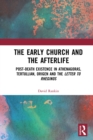 The Early Church and the Afterlife : Post-death existence in Athenagoras, Tertullian, Origen and the Letter to Rheginos - eBook