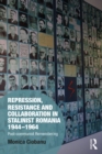Repression, Resistance and Collaboration in Stalinist Romania 1944-1964 : Post-communist Remembering - eBook