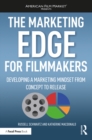 The Marketing Edge for Filmmakers: Developing a Marketing Mindset from Concept to Release - eBook