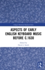 Aspects of Early English Keyboard Music before c.1630 - eBook