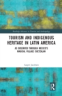 Tourism and Indigenous Heritage in Latin America : As Observed through Mexico's Magical Village Cuetzalan - eBook