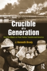 Crucible of a Generation : How the Attack on Pearl Harbor Transformed America - eBook