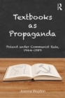 Textbooks as Propaganda : Poland under Communist Rule, 1944-1989 - eBook