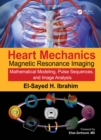 Heart Mechanics : Magnetic Resonance Imaging?Mathematical Modeling, Pulse Sequences, and Image Analysis - eBook