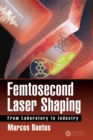 Femtosecond Laser Shaping : From Laboratory to Industry - eBook