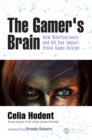 The Gamer's Brain : How Neuroscience and UX Can Impact Video Game Design - eBook