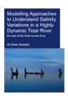 Modelling Approaches to Understand Salinity Variations in a Highly Dynamic Tidal River : The Case of the Shatt al-Arab River - eBook