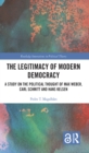 The Legitimacy of Modern Democracy : A Study on the Political Thought of Max Weber, Carl Schmitt and Hans Kelsen - eBook