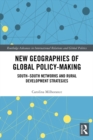 New Geographies of Global Policy-Making : South-South Networks and Rural Development Strategies - eBook