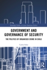 Government and Governance of Security : The Politics of Organised Crime in Chile - eBook