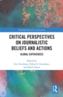 Critical Perspectives on Journalistic Beliefs and Actions : Global Experiences - eBook