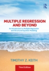 Multiple Regression and Beyond : An Introduction to Multiple Regression and Structural Equation Modeling - eBook