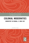 Colonial Modernities : Midwifery in Bengal, c.1860–1947 - eBook