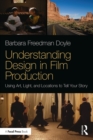 Understanding Design in Film Production : Using Art, Light & Locations to Tell Your Story - eBook