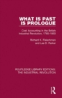 What is Past is Prologue : Cost Accounting in the British Industrial Revolution, 1760-1850 - eBook