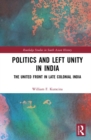 Politics and Left Unity in India : The United Front in Late Colonial India - eBook