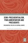 Semi-presidentialism, Parliamentarism and Presidents : Presidential Politics in Central Europe - eBook
