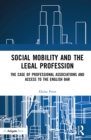 Social Mobility and the Legal Profession : The case of professional associations and access to the English Bar - eBook