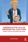 Gender in the 2016 US Presidential Election : Trump, Clinton, and Media Discourse - eBook
